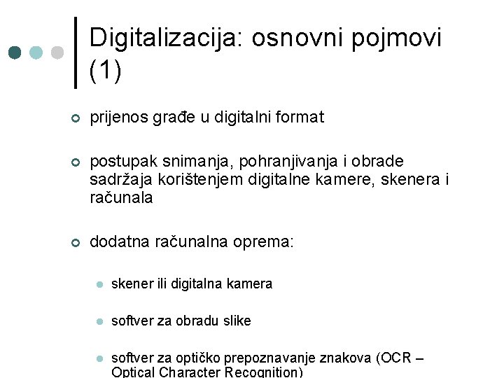 Digitalizacija: osnovni pojmovi (1) ¢ prijenos građe u digitalni format ¢ postupak snimanja, pohranjivanja