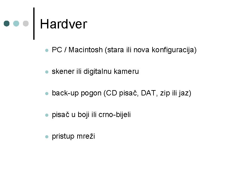 Hardver l PC / Macintosh (stara ili nova konfiguracija) l skener ili digitalnu kameru