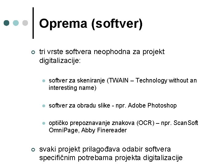 Oprema (softver) ¢ ¢ tri vrste softvera neophodna za projekt digitalizacije: l softver za