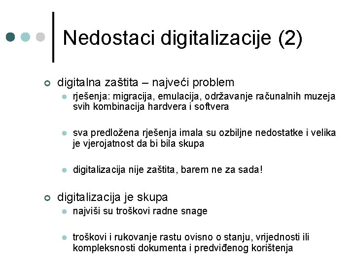 Nedostaci digitalizacije (2) ¢ ¢ digitalna zaštita – najveći problem l rješenja: migracija, emulacija,