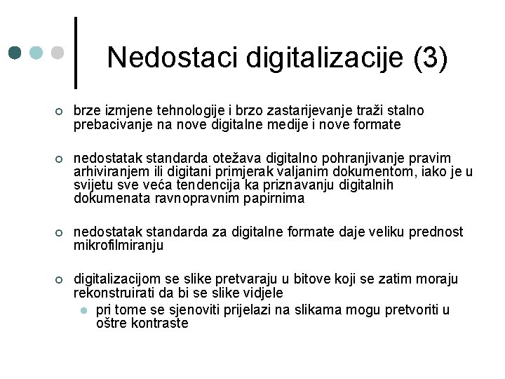 Nedostaci digitalizacije (3) ¢ brze izmjene tehnologije i brzo zastarijevanje traži stalno prebacivanje na