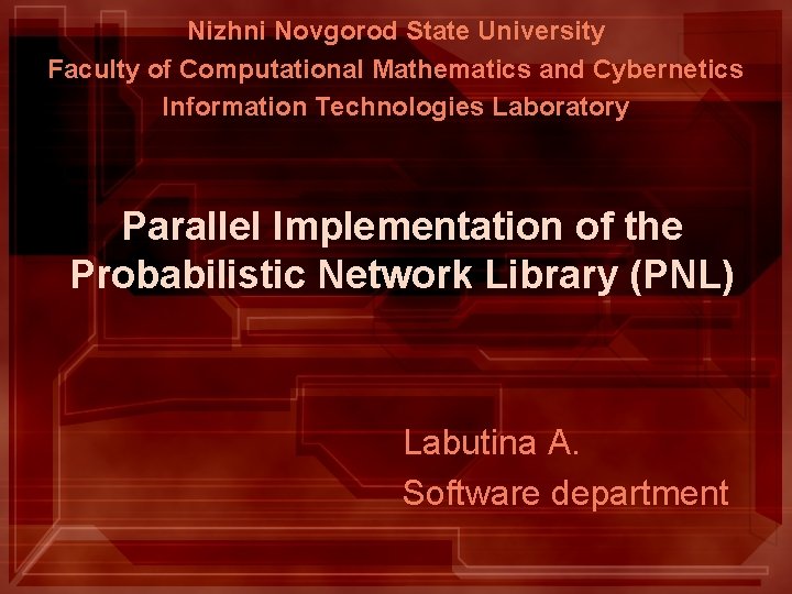 Nizhni Novgorod State University Faculty of Computational Mathematics and Cybernetics Information Technologies Laboratory Parallel