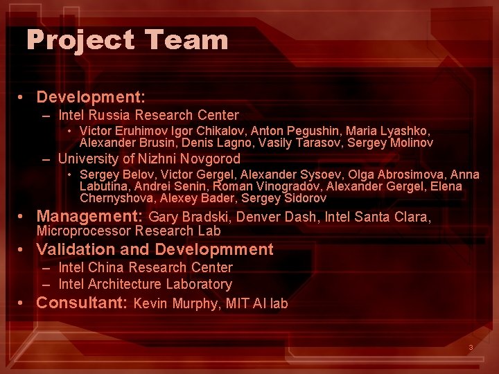 Project Team • Development: – Intel Russia Research Center • Victor Eruhimov Igor Chikalov,