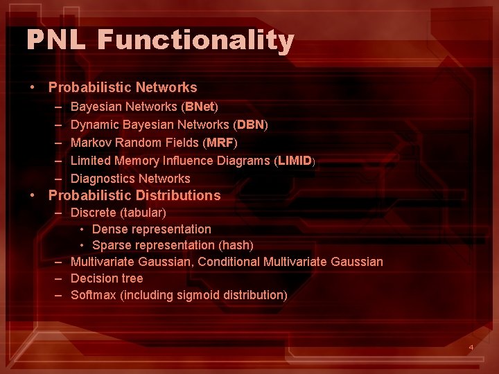 PNL Functionality • Probabilistic Networks – – – Bayesian Networks (BNet) Dynamic Bayesian Networks
