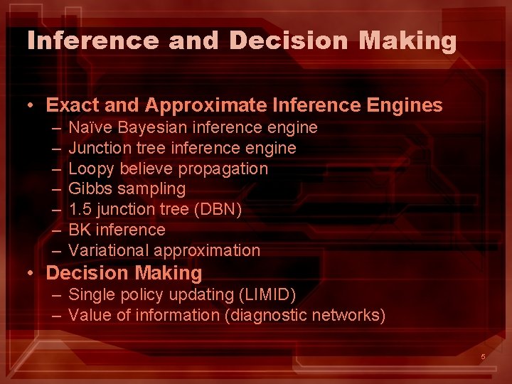 Inference and Decision Making • Exact and Approximate Inference Engines – – – –