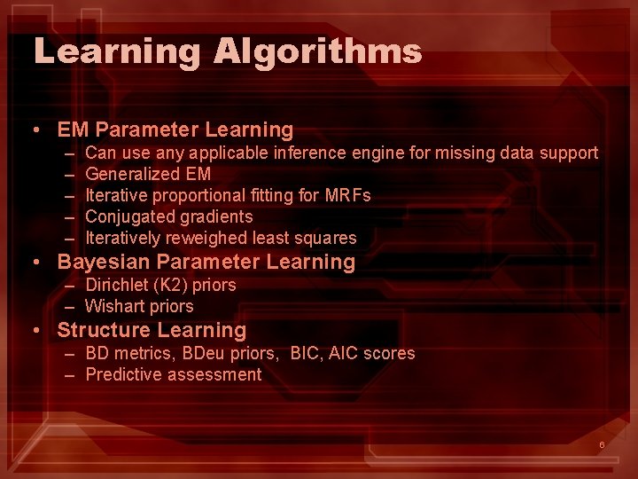 Learning Algorithms • EM Parameter Learning – – – Can use any applicable inference