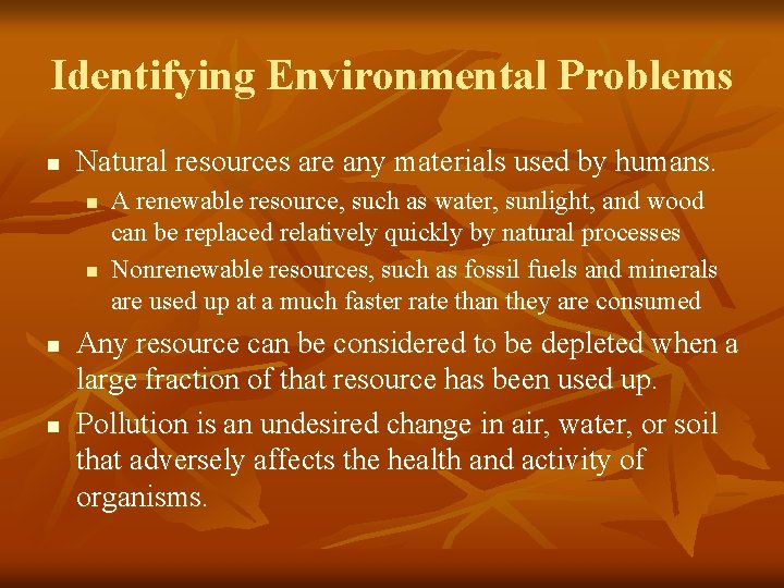 Identifying Environmental Problems n Natural resources are any materials used by humans. n n