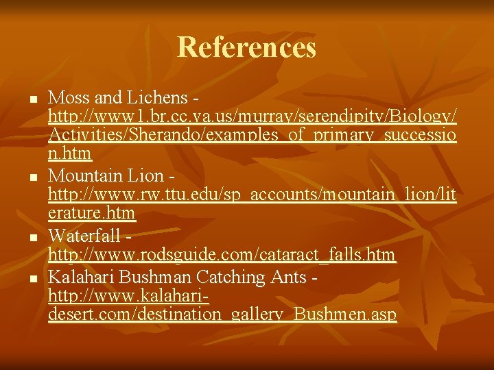 References n n Moss and Lichens http: //www 1. br. cc. va. us/murray/serendipity/Biology/ Activities/Sherando/examples_of_primary_successio