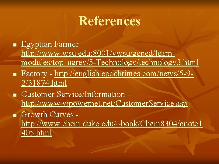 References n n Egyptian Farmer http: //www. wsu. edu: 8001/vwsu/gened/learnmodules/top_agrev/5 -Technology/technology 3. html Factory