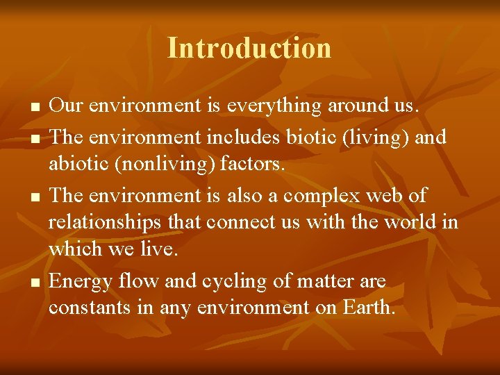 Introduction n n Our environment is everything around us. The environment includes biotic (living)