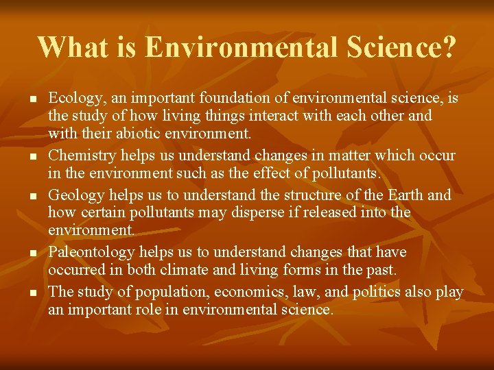 What is Environmental Science? n n n Ecology, an important foundation of environmental science,