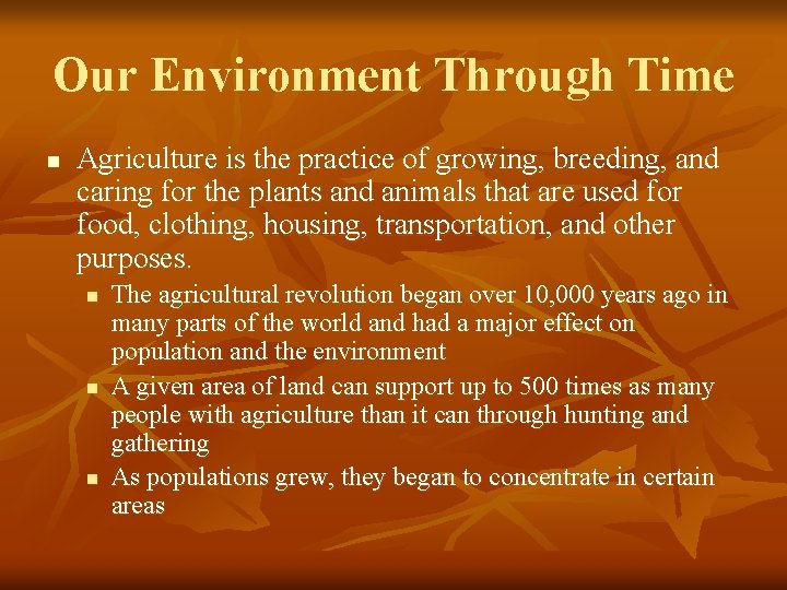 Our Environment Through Time n Agriculture is the practice of growing, breeding, and caring