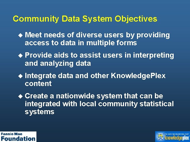 Community Data System Objectives u Meet needs of diverse users by providing access to