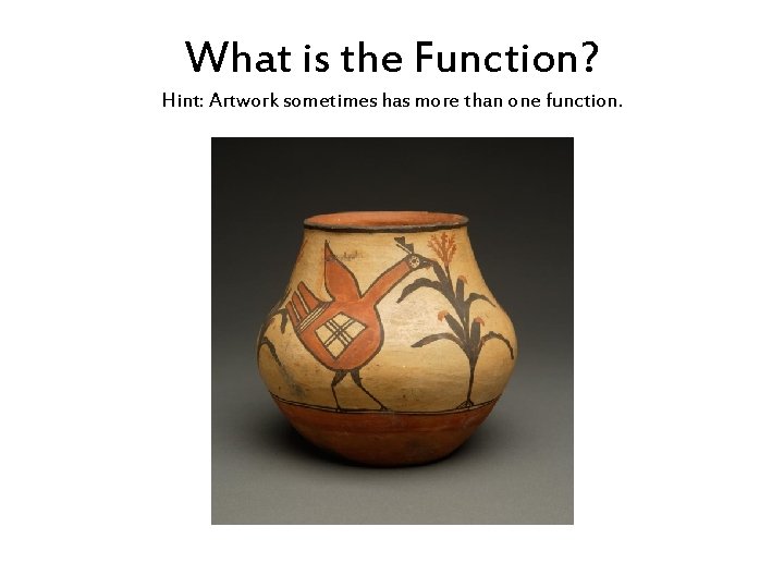 What is the Function? Hint: Artwork sometimes has more than one function. 