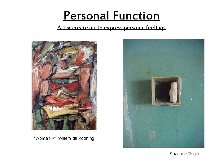 Personal Function Artist create art to express personal feelings “Woman V” Willem de Kooning