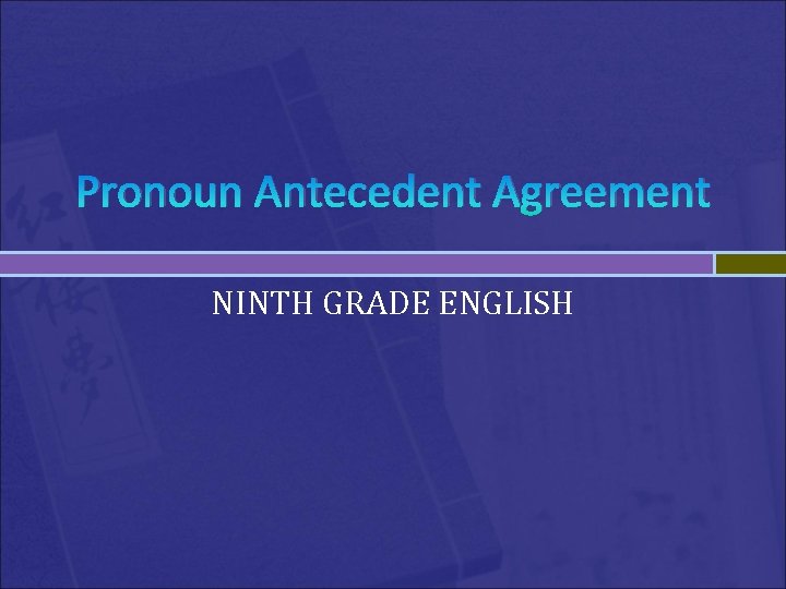 Pronoun Antecedent Agreement NINTH GRADE ENGLISH 