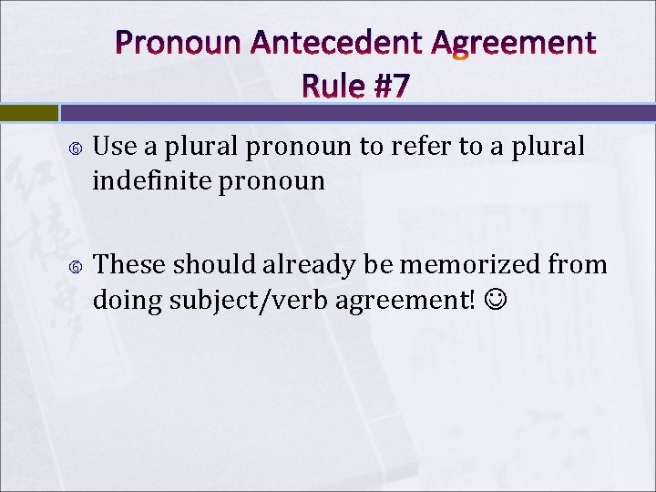 Pronoun Antecedent Agreement Rule #7 Use a plural pronoun to refer to a plural