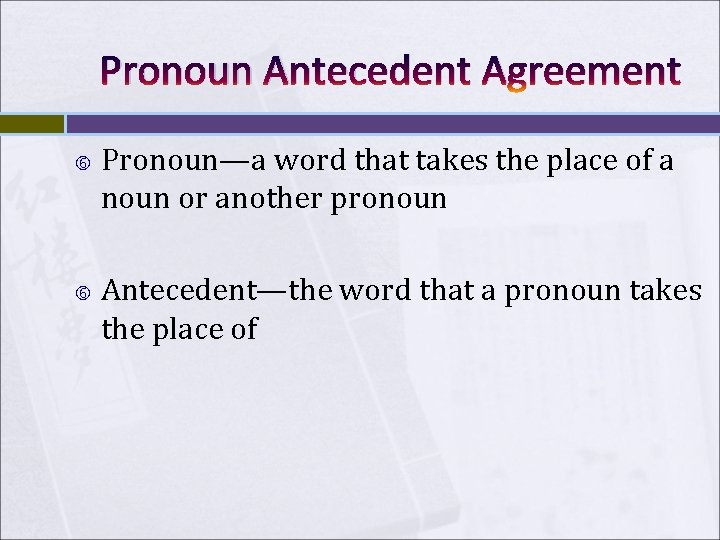 Pronoun Antecedent Agreement Pronoun—a word that takes the place of a noun or another