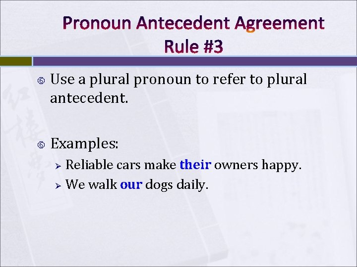 Pronoun Antecedent Agreement Rule #3 Use a plural pronoun to refer to plural antecedent.