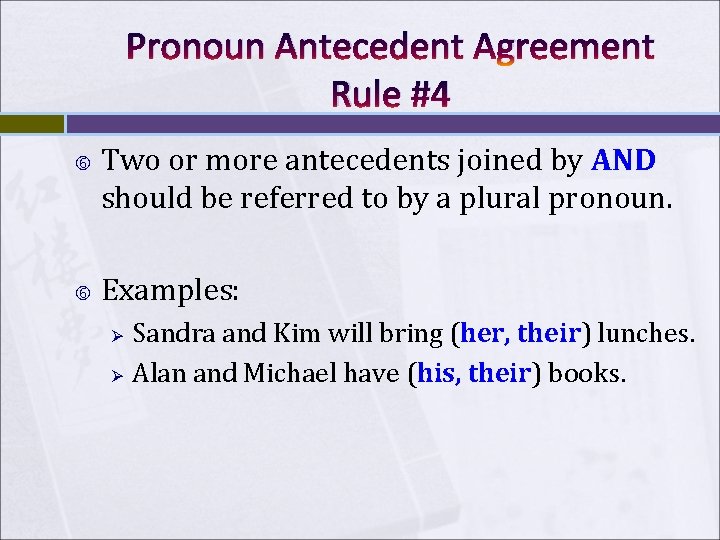 Pronoun Antecedent Agreement Rule #4 Two or more antecedents joined by AND should be