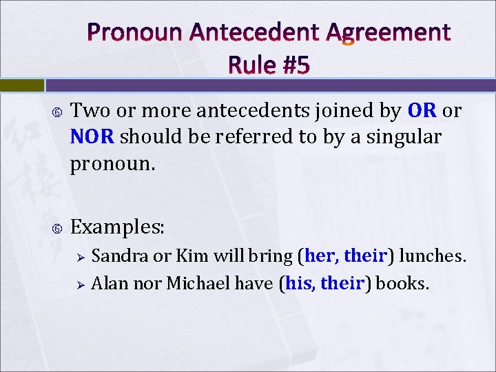 Pronoun Antecedent Agreement Rule #5 Two or more antecedents joined by OR or NOR