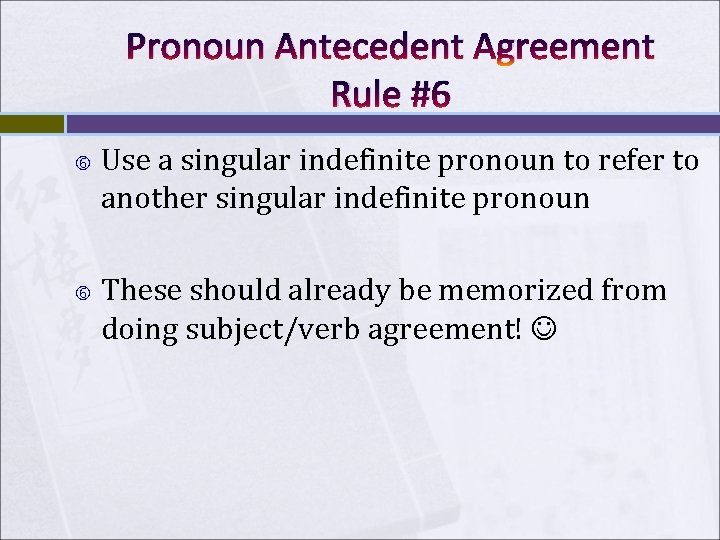 Pronoun Antecedent Agreement Rule #6 Use a singular indefinite pronoun to refer to another