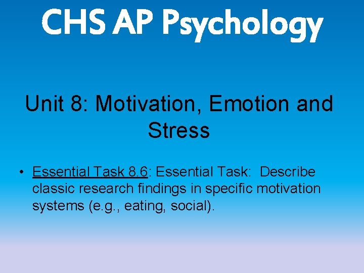 CHS AP Psychology Unit 8: Motivation, Emotion and Stress • Essential Task 8. 6: