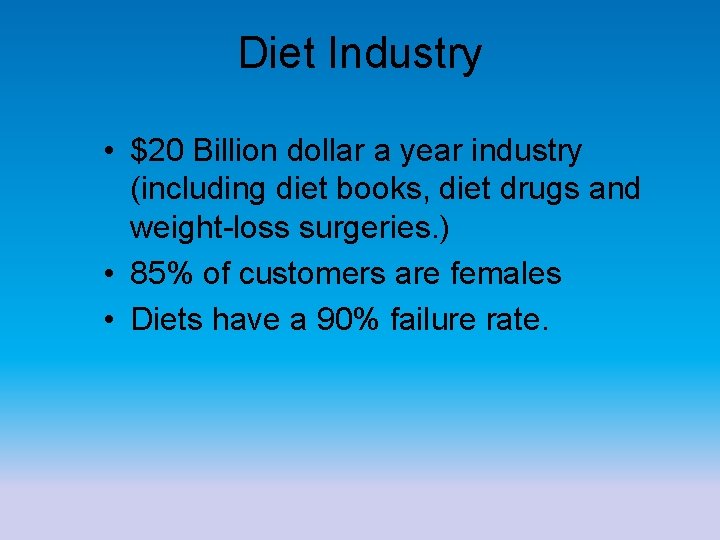 Diet Industry • $20 Billion dollar a year industry (including diet books, diet drugs