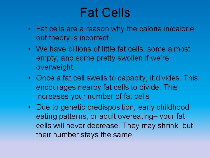 Fat Cells • Fat cells are a reason why the calorie in/calorie out theory