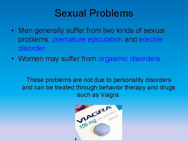 Sexual Problems • Men generally suffer from two kinds of sexual problems: premature ejaculation