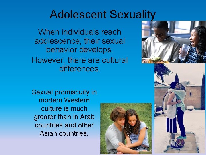 Adolescent Sexuality When individuals reach adolescence, their sexual behavior develops. However, there are cultural