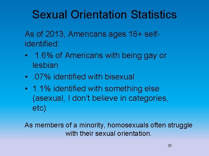 Sexual Orientation Statistics As of 2013, Americans ages 18+ selfidentified: • 1. 6% of