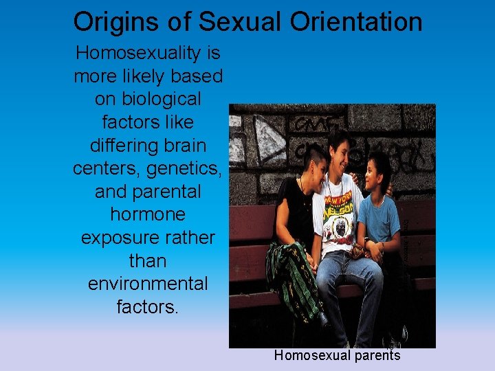 Origins of Sexual Orientation Cynthia Johnson/ Time magazine Homosexuality is more likely based on