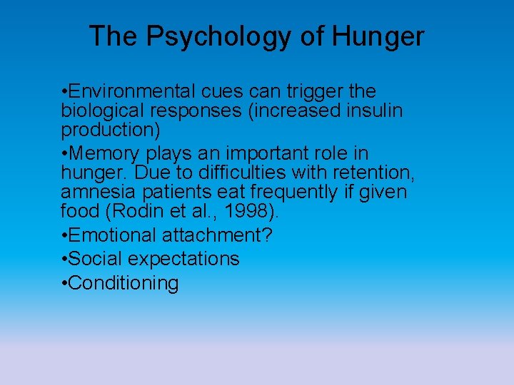 The Psychology of Hunger • Environmental cues can trigger the biological responses (increased insulin