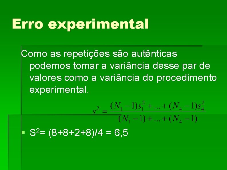 Erro experimental Como as repetições são autênticas podemos tomar a variância desse par de