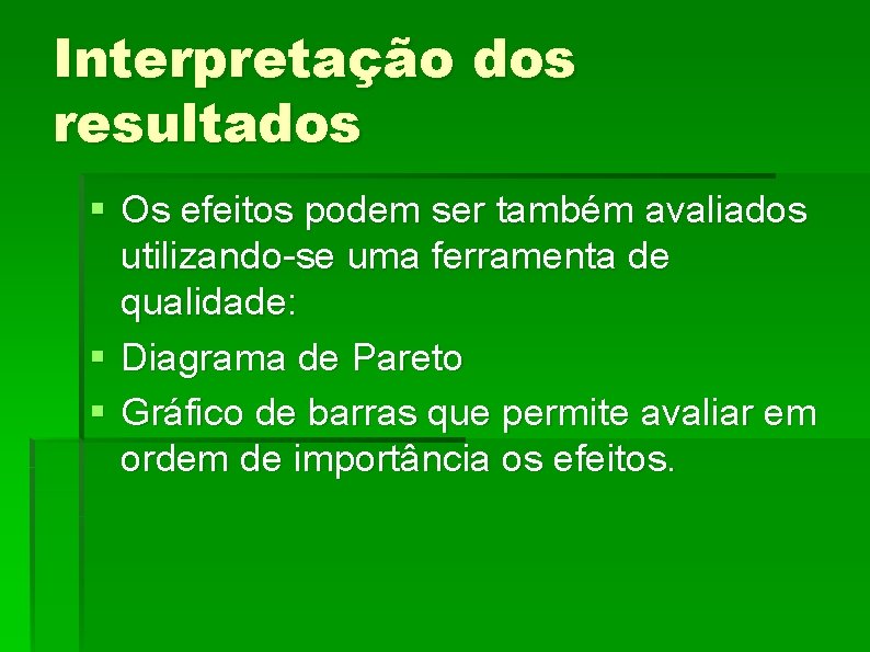 Interpretação dos resultados § Os efeitos podem ser também avaliados utilizando-se uma ferramenta de