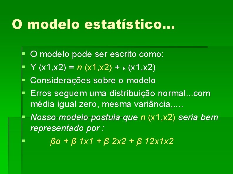 O modelo estatístico. . . § § O modelo pode ser escrito como: Y