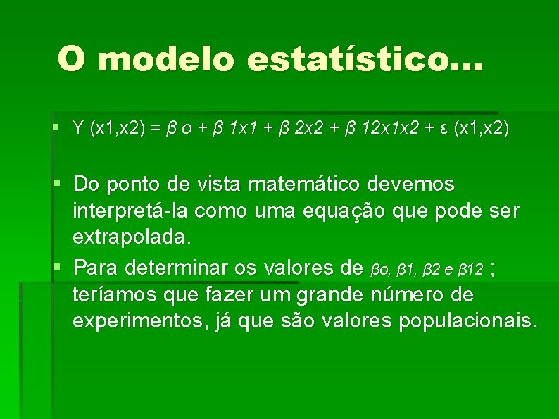 O modelo estatístico. . . § Y (x 1, x 2) = β o