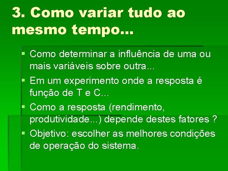 3. Como variar tudo ao mesmo tempo. . . § Como determinar a influência