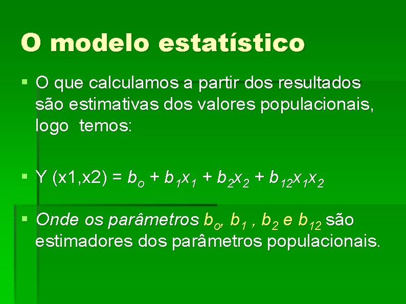 O modelo estatístico § O que calculamos a partir dos resultados são estimativas dos