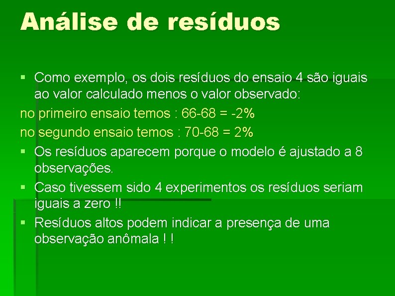 Análise de resíduos § Como exemplo, os dois resíduos do ensaio 4 são iguais