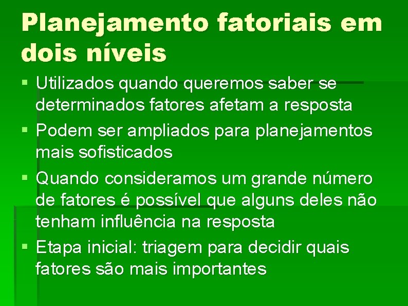 Planejamento fatoriais em dois níveis § Utilizados quando queremos saber se determinados fatores afetam