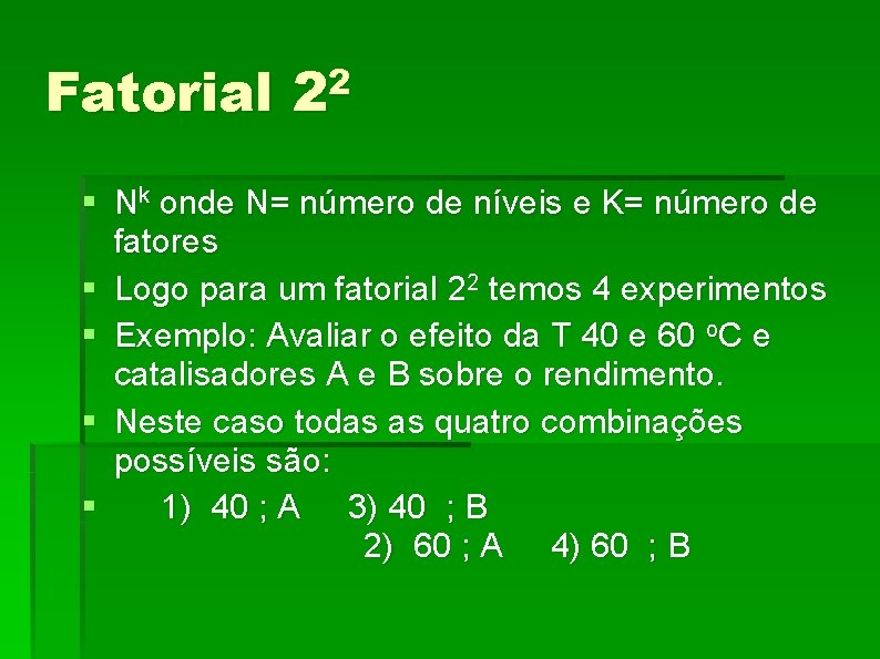 Fatorial 22 § Nk onde N= número de níveis e K= número de fatores