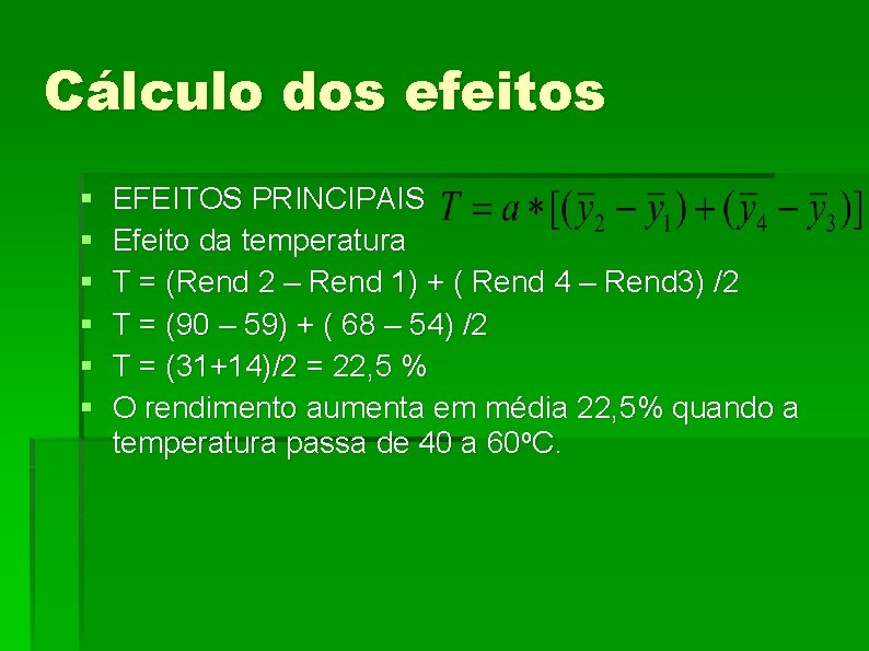 Cálculo dos efeitos § § § EFEITOS PRINCIPAIS Efeito da temperatura T = (Rend