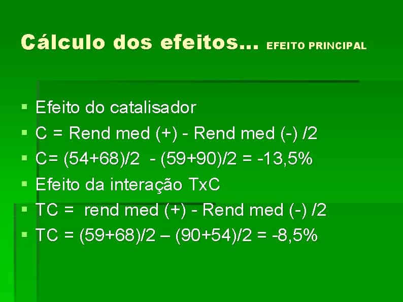 Cálculo dos efeitos. . . EFEITO PRINCIPAL § § § Efeito do catalisador C