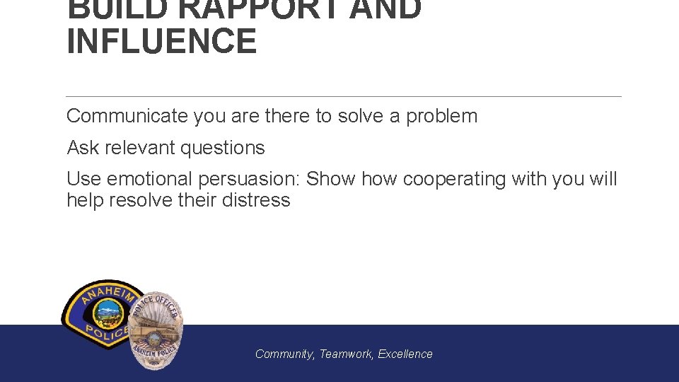 BUILD RAPPORT AND INFLUENCE Communicate you are there to solve a problem Ask relevant