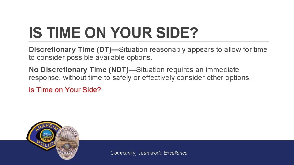 IS TIME ON YOUR SIDE? Discretionary Time (DT)—Situation reasonably appears to allow for time