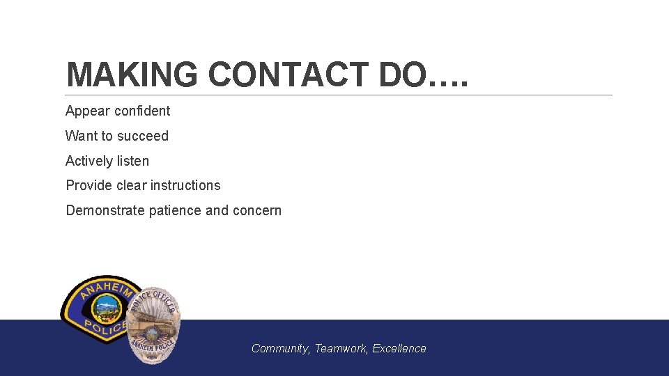 MAKING CONTACT DO…. Appear confident Want to succeed Actively listen Provide clear instructions Demonstrate