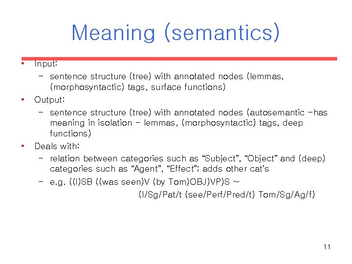 Meaning (semantics) • • • Input: – sentence structure (tree) with annotated nodes (lemmas, Meaning (semantics) • • • Input: – sentence structure (tree) with annotated nodes (lemmas,