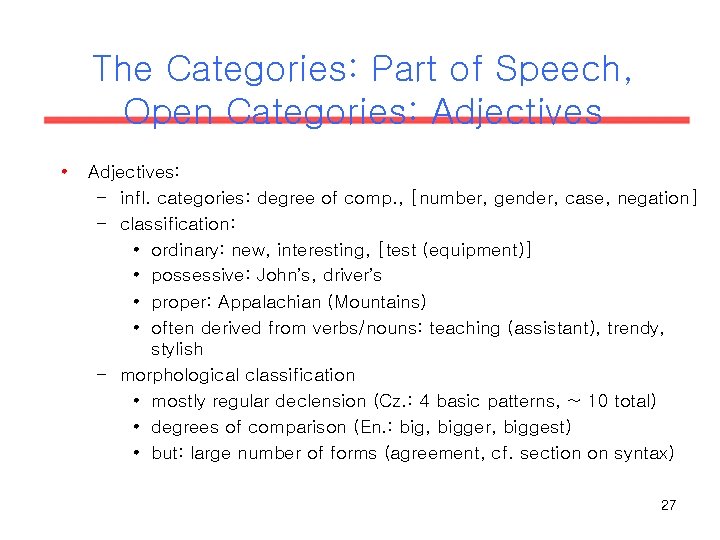 The Categories: Part of Speech, Open Categories: Adjectives • Adjectives: – infl. categories: degree The Categories: Part of Speech, Open Categories: Adjectives • Adjectives: – infl. categories: degree